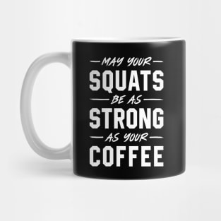 May Your Squats Be As Strong As Your Coffee Mug